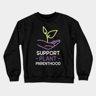 Support Plant Parenthood - Home And Garden Crewneck Sweatshirt